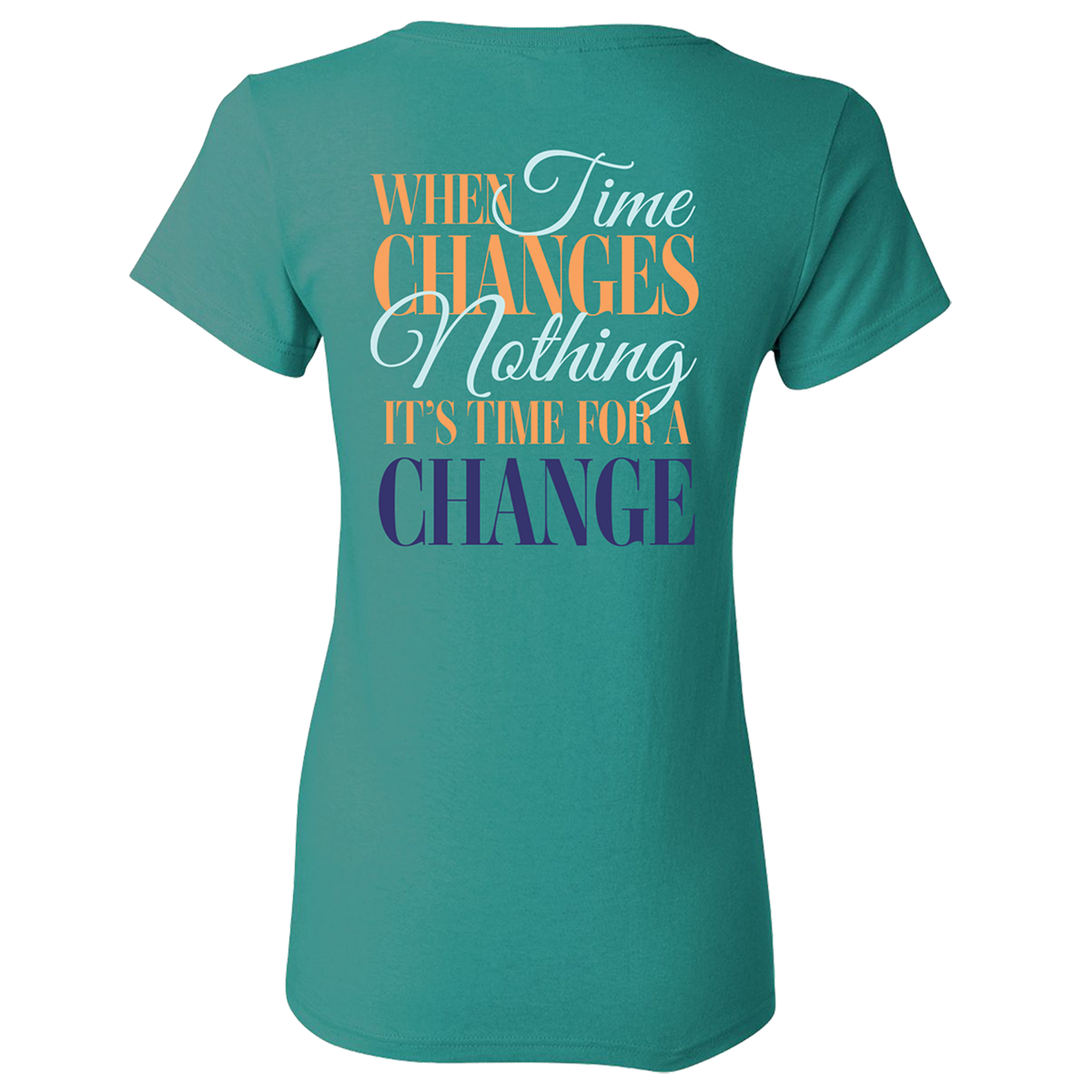 When Time Changes Nothing Tee Teal